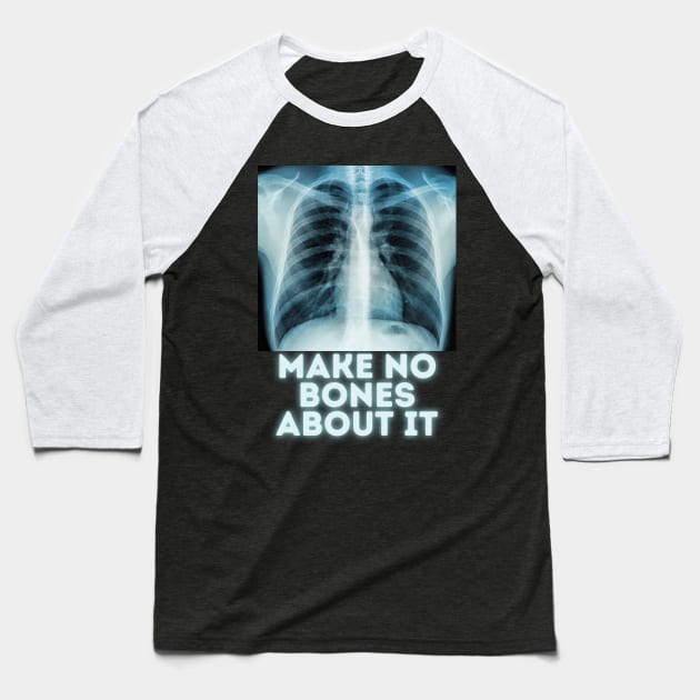 Make no bones about it Baseball T-Shirt by Caregiverology